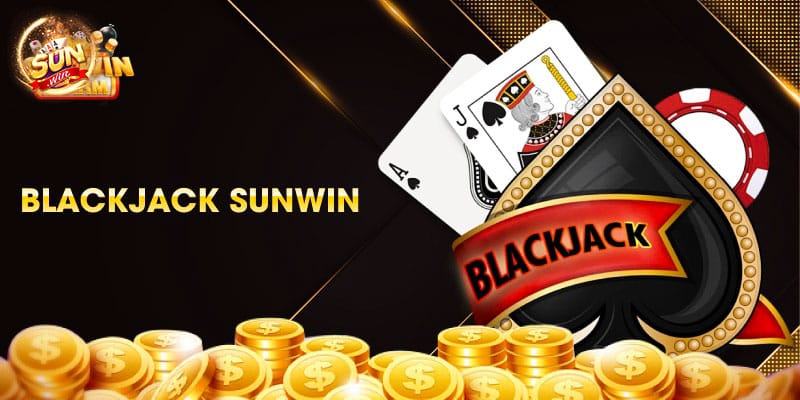 Vài nét cơ bản nhất bet thủ cần biết về Blackjack Sunwin