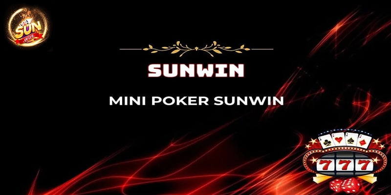 Đôi nét về mini Poker Sunwin 