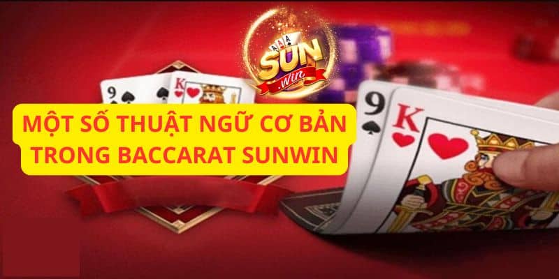 Một số thuật ngữ cơ bản trong Baccarat Sunwin