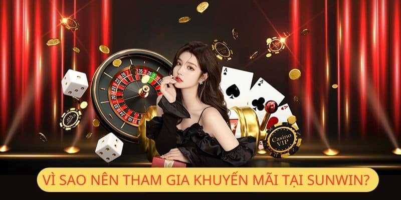 Một số lý do nên chọn tham gia khuyến mãi Sunwin